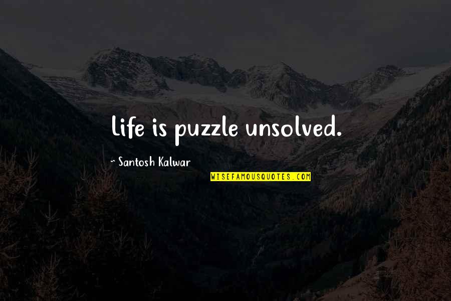 Horse Jumpers Quotes By Santosh Kalwar: Life is puzzle unsolved.