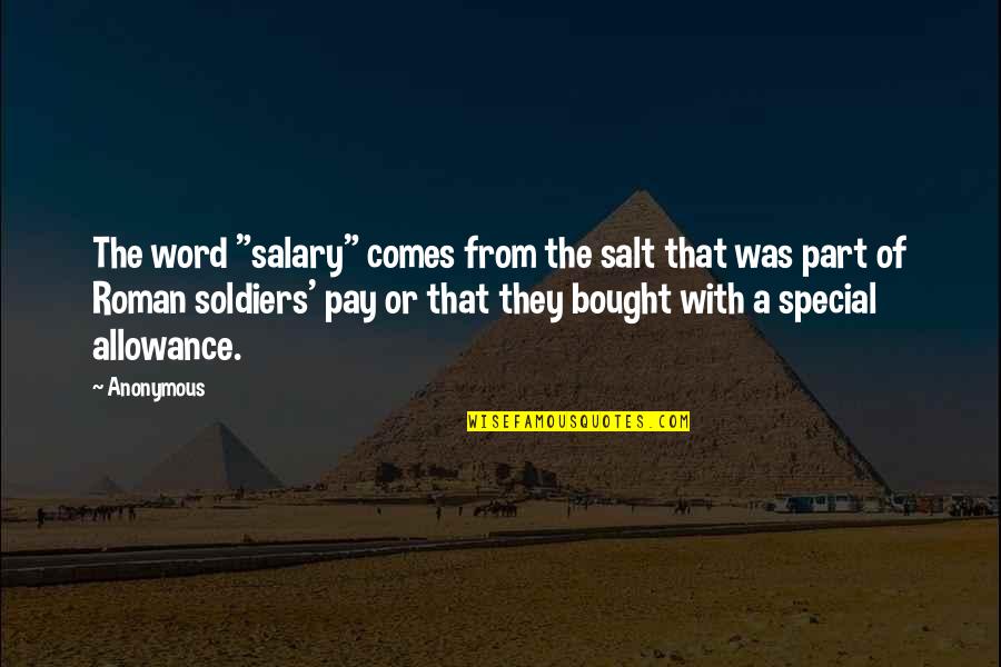 Horse Lifestyle Quotes By Anonymous: The word "salary" comes from the salt that