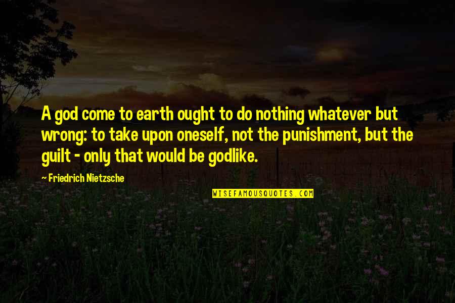 Horse Like Shoes Quotes By Friedrich Nietzsche: A god come to earth ought to do