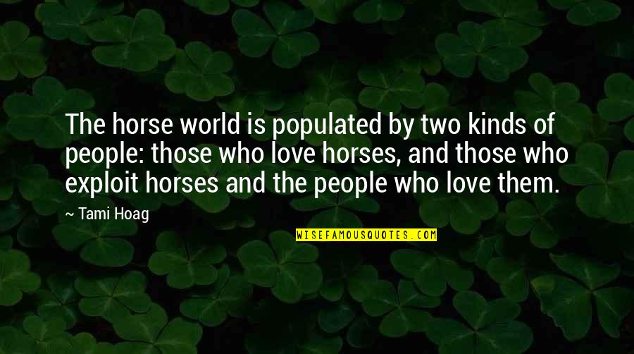 Horse Love Quotes By Tami Hoag: The horse world is populated by two kinds