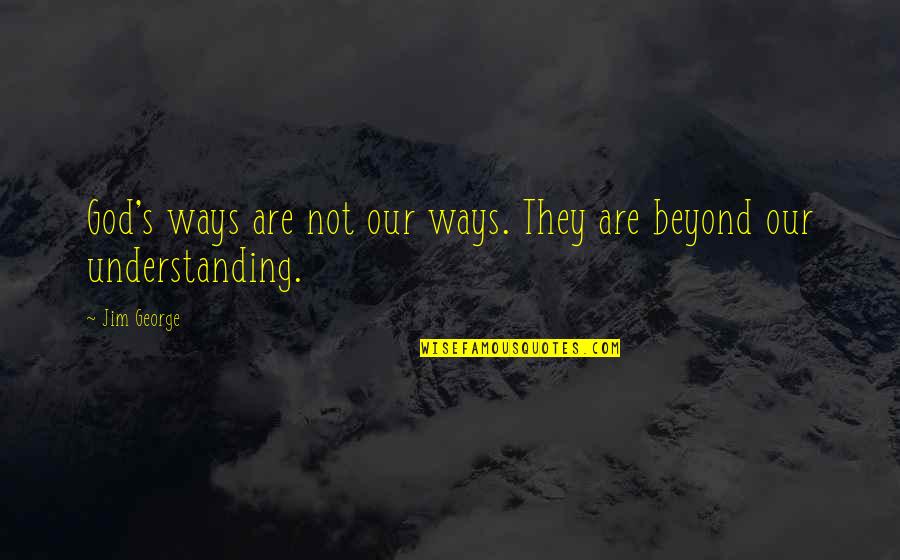Horse Movie Quotes By Jim George: God's ways are not our ways. They are