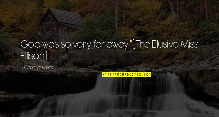 Horse Owning Quotes By Carolyn Miller: God was so very far away."(The Elusive Miss Horse Owning Quotes By Carolyn Miller: God was so very far away."(The Elusive Miss