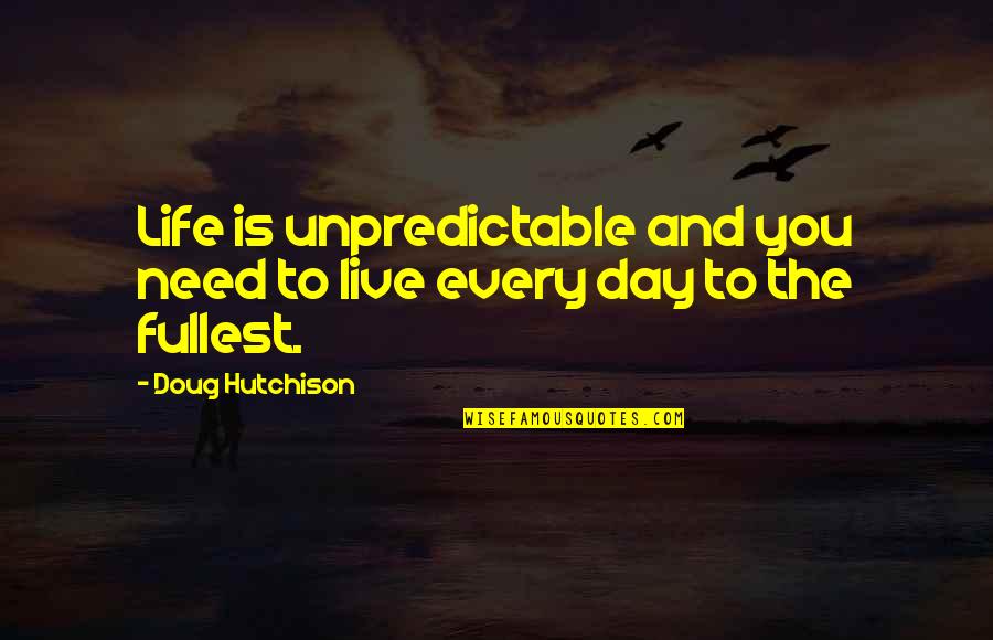 Horse Owning Quotes By Doug Hutchison: Life is unpredictable and you need to live