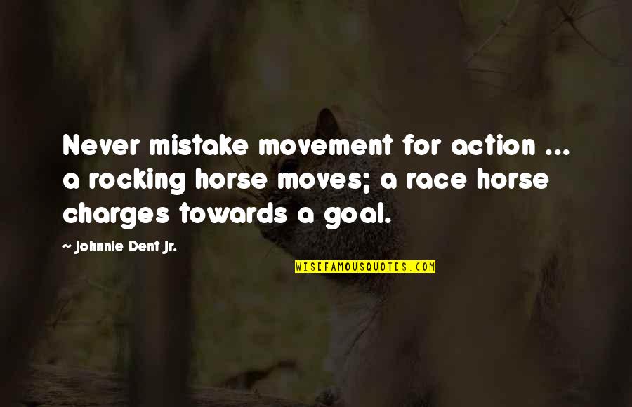 Horse Race Quotes By Johnnie Dent Jr.: Never mistake movement for action ... a rocking