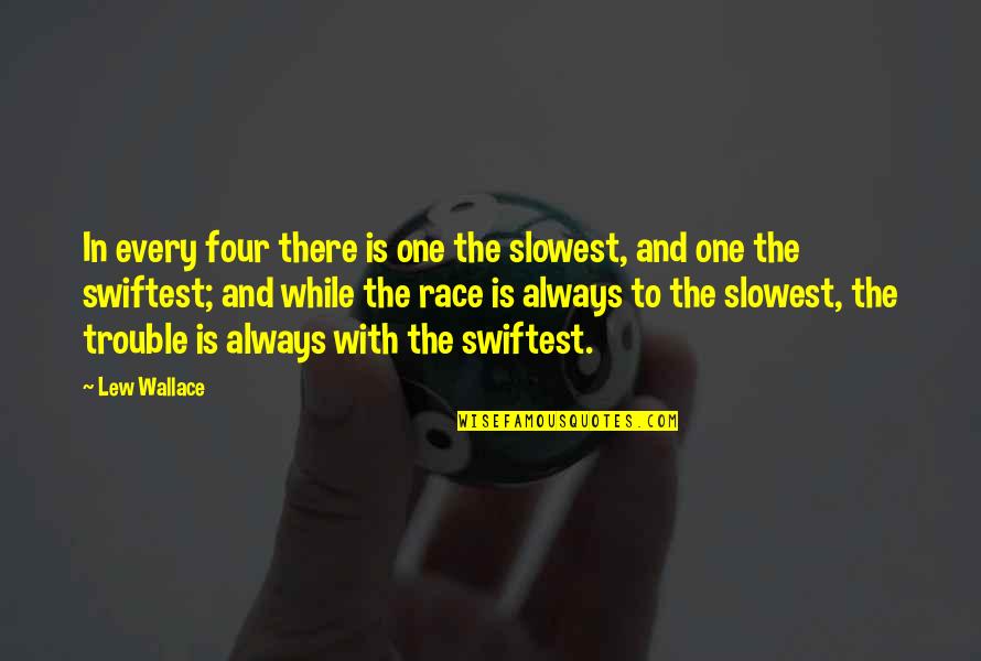 Horse Race Quotes By Lew Wallace: In every four there is one the slowest,