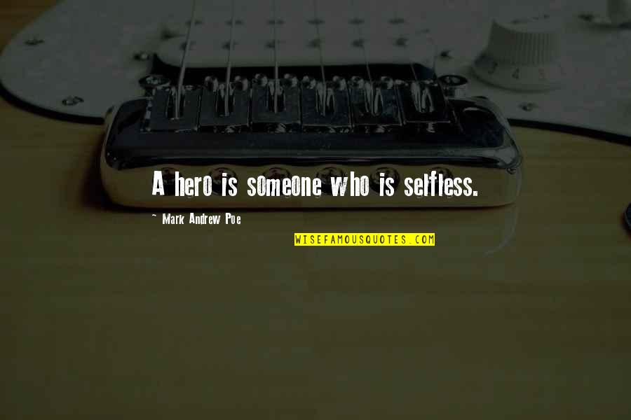 Horse Races Quotes By Mark Andrew Poe: A hero is someone who is selfless. Horse Races Quotes By Mark Andrew Poe: A hero is someone who is selfless.