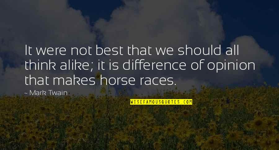 Horse Races Quotes By Mark Twain: It were not best that we should all