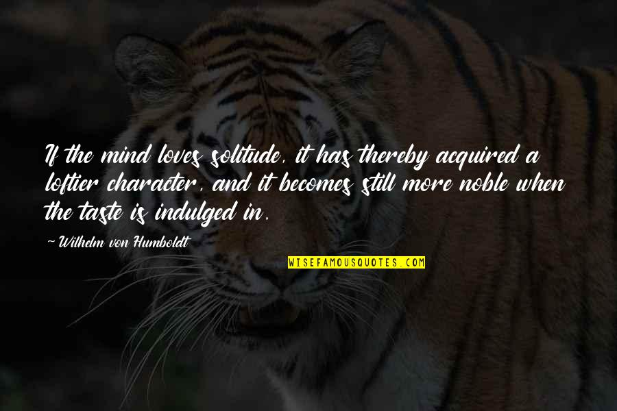 Horse Racing Funny Quotes By Wilhelm Von Humboldt: If the mind loves solitude, it has thereby Horse Racing Funny Quotes By Wilhelm Von Humboldt: If the mind loves solitude, it has thereby