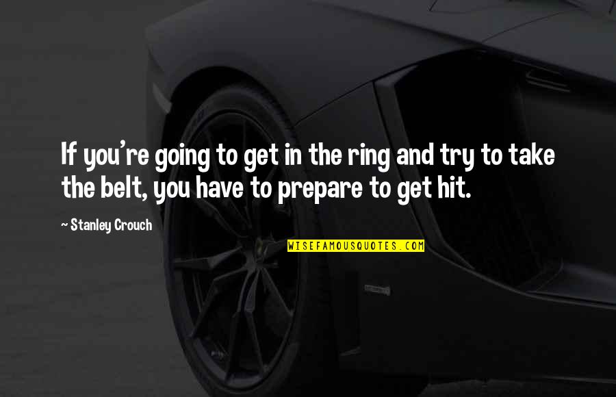 Horse Racing Inspiration Quotes By Stanley Crouch: If you're going to get in the ring