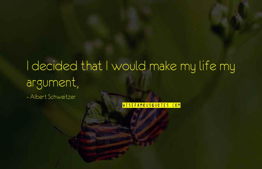 Horse Reins Quotes By Albert Schweitzer: I decided that I would make my life