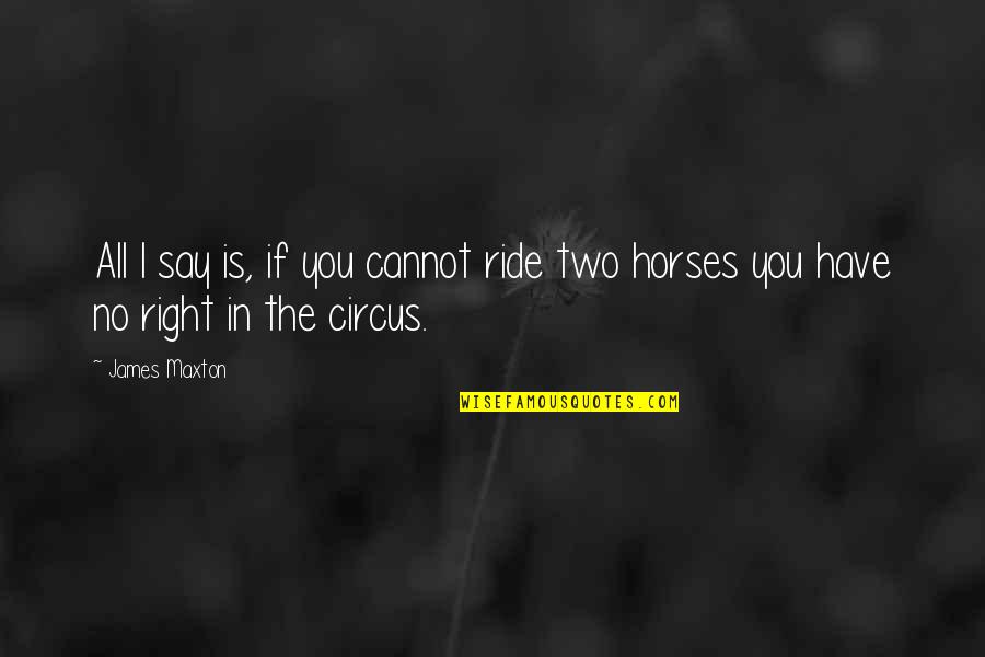 Horse Ride Quotes By James Maxton: All I say is, if you cannot ride