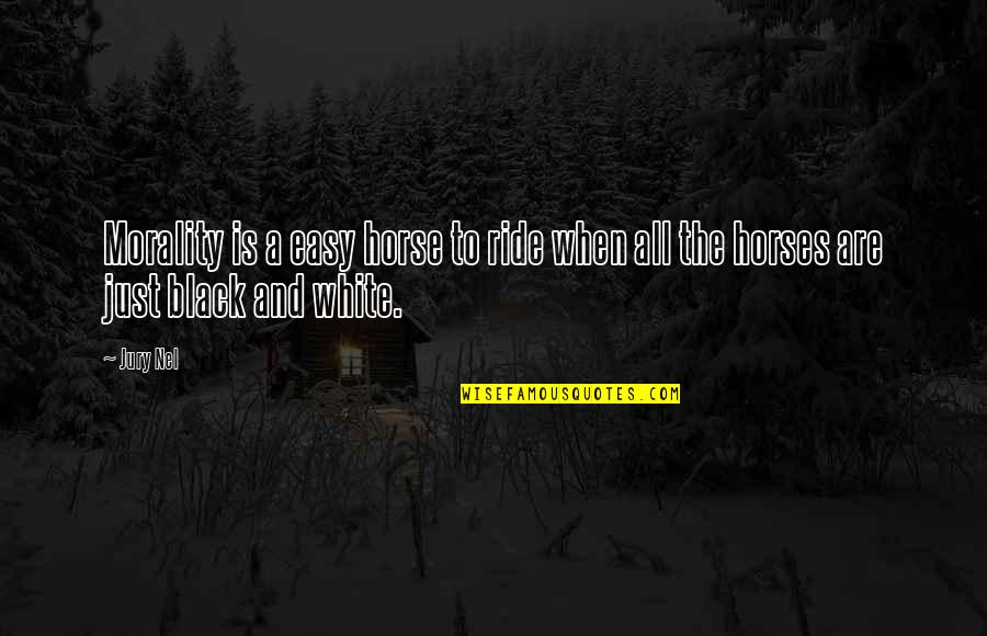 Horse Ride Quotes By Jury Nel: Morality is a easy horse to ride when