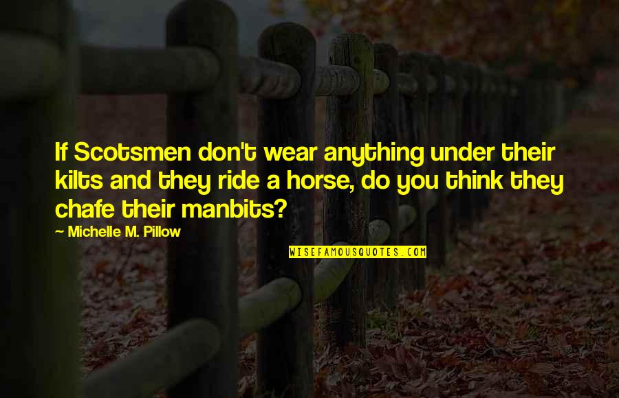 Horse Ride Quotes By Michelle M. Pillow: If Scotsmen don't wear anything under their kilts