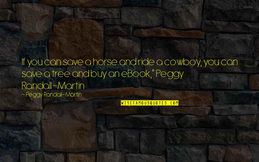 Horse Ride Quotes By Peggy Randall-Martin: If you can save a horse and ride
