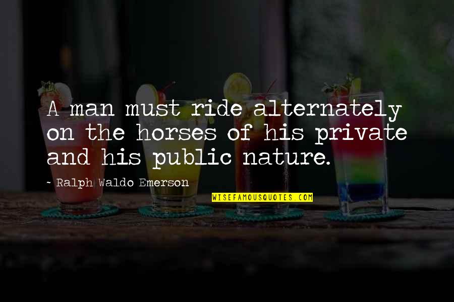 Horse Ride Quotes By Ralph Waldo Emerson: A man must ride alternately on the horses