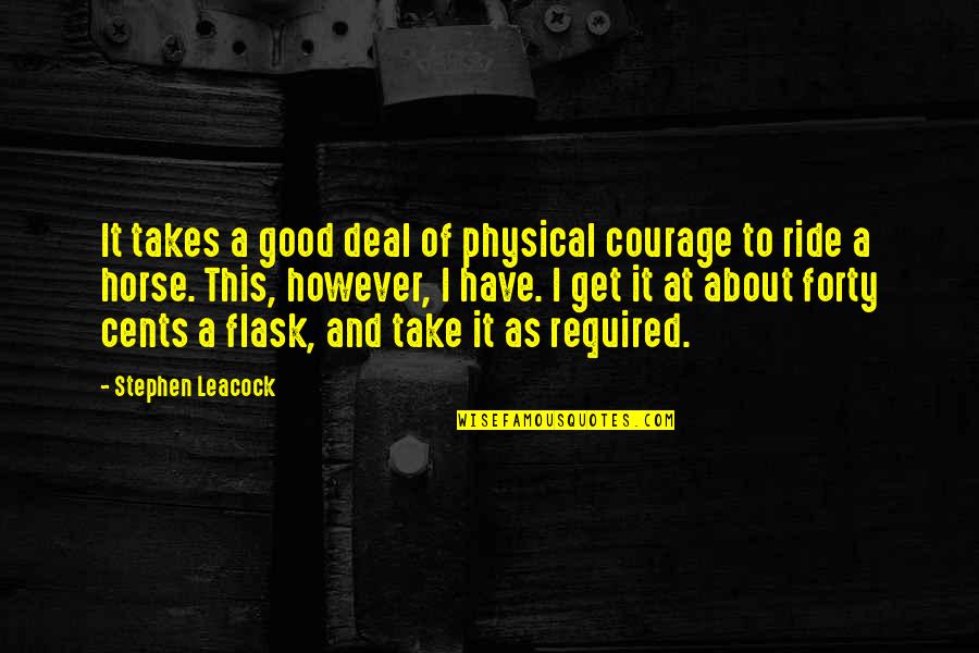 Horse Ride Quotes By Stephen Leacock: It takes a good deal of physical courage
