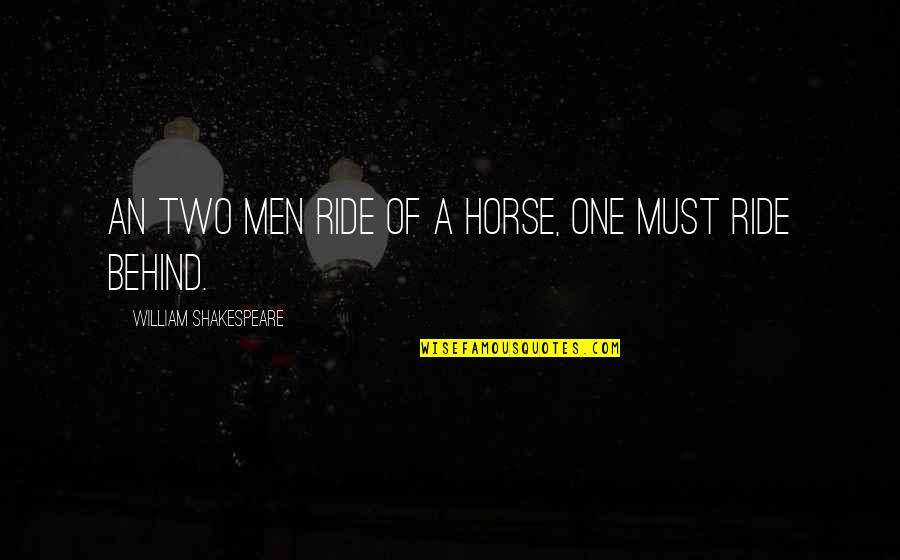 Horse Ride Quotes By William Shakespeare: An two men ride of a horse, one