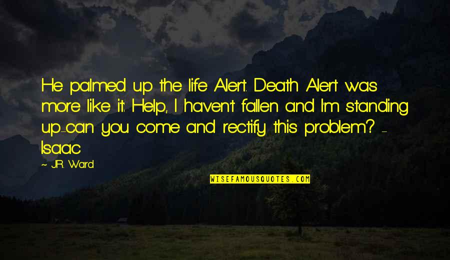 Horse Riders Quotes By J.R. Ward: He palmed up the life Alert. Death Alert