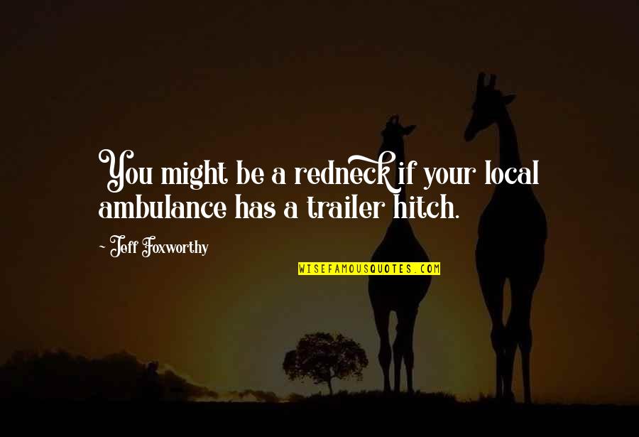 Horse Riders Quotes By Jeff Foxworthy: You might be a redneck if your local