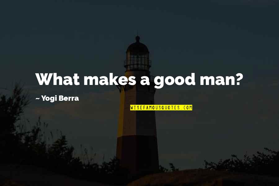 Horse Riding Fall Quotes By Yogi Berra: What makes a good man? Horse Riding Fall Quotes By Yogi Berra: What makes a good man?