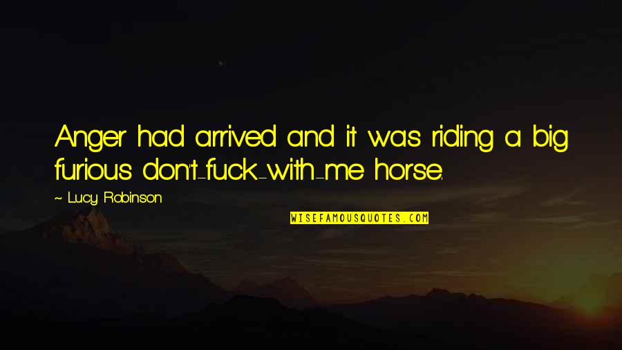 Horse Riding Quotes By Lucy Robinson: Anger had arrived and it was riding a