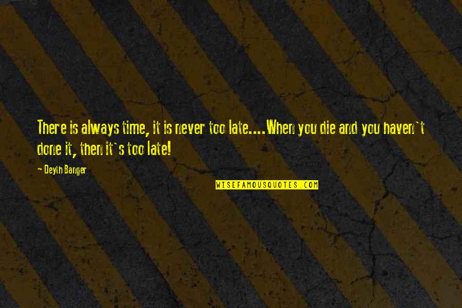 Horse Riding Show Jumping Quotes By Deyth Banger: There is always time, it is never too Horse Riding Show Jumping Quotes By Deyth Banger: There is always time, it is never too