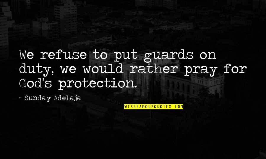Horse Roundup Quotes By Sunday Adelaja: We refuse to put guards on duty, we