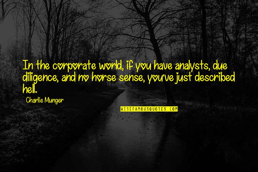 Horse Sense Quotes By Charlie Munger: In the corporate world, if you have analysts,