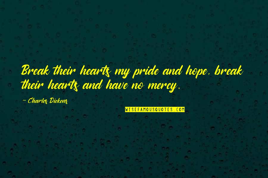 Horse Show Jumping Quotes By Charles Dickens: Break their hearts my pride and hope, break