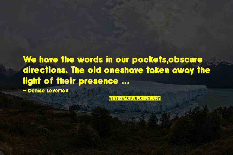 Horse Shows Quotes By Denise Levertov: We have the words in our pockets,obscure directions.