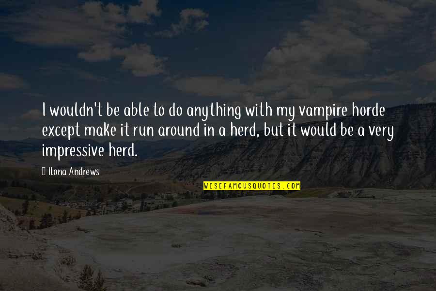 Horse Stables Quotes By Ilona Andrews: I wouldn't be able to do anything with
