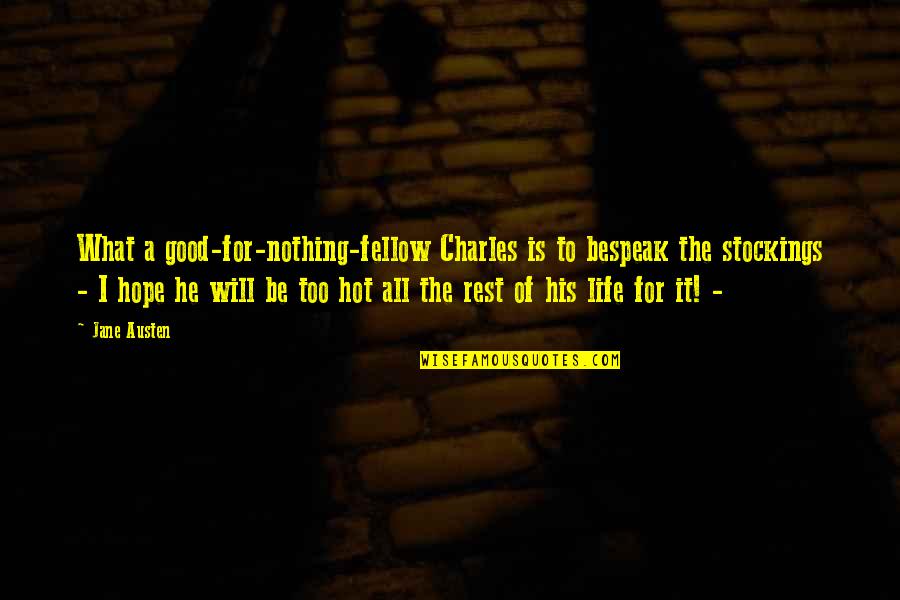 Horse Stables Quotes By Jane Austen: What a good-for-nothing-fellow Charles is to bespeak the