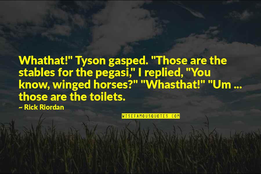 Horse Stables Quotes By Rick Riordan: Whathat!" Tyson gasped. "Those are the stables for