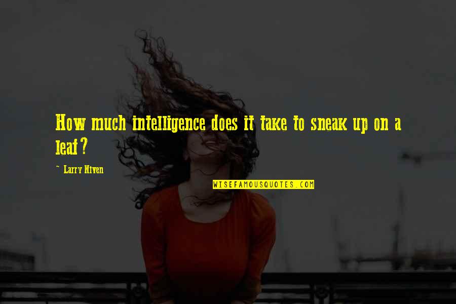 Horse Tail Quotes By Larry Niven: How much intelligence does it take to sneak