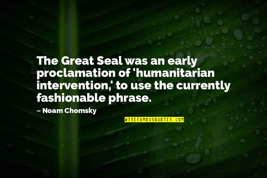 Horse Tail Quotes By Noam Chomsky: The Great Seal was an early proclamation of