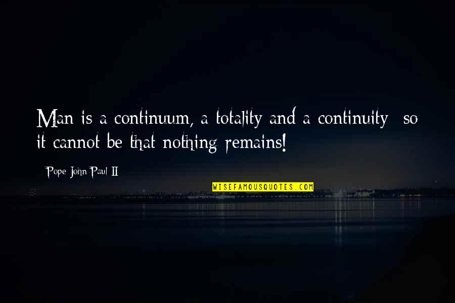 Horse Tail Quotes By Pope John Paul II: Man is a continuum, a totality and a