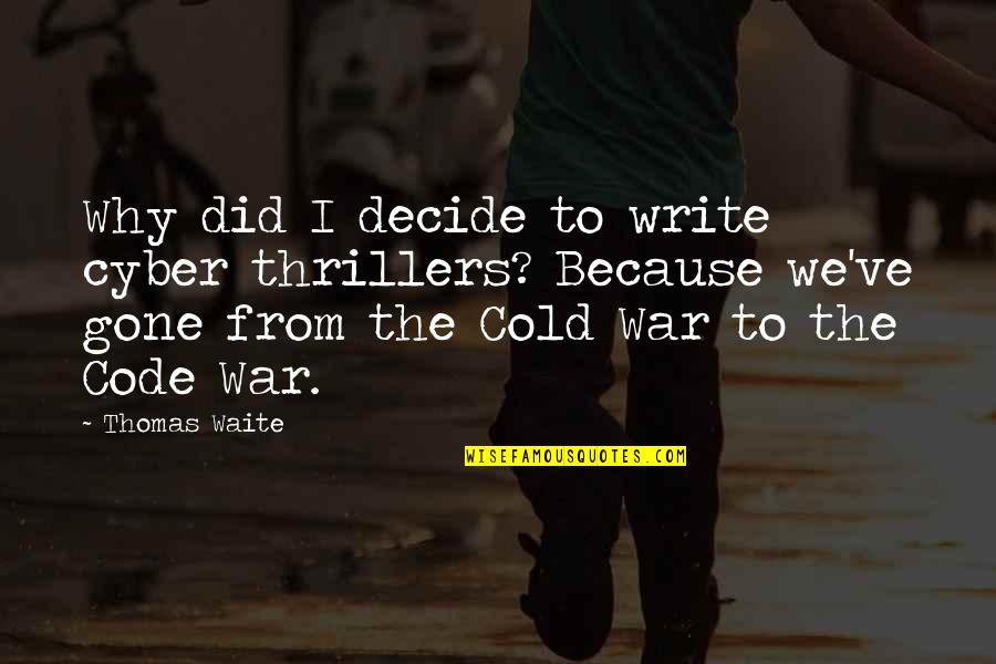 Horse Therapy Quotes By Thomas Waite: Why did I decide to write cyber thrillers?