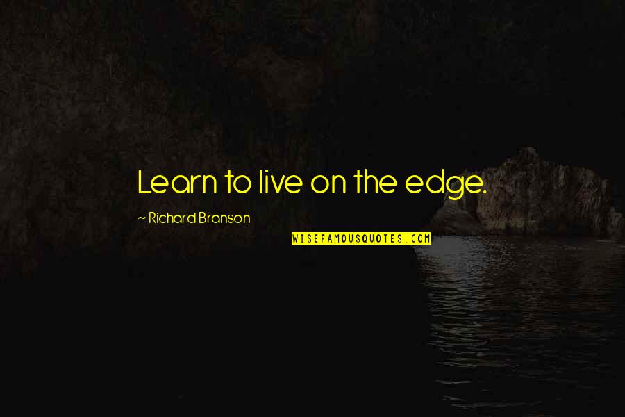 Horse Trail Riding Quotes By Richard Branson: Learn to live on the edge.