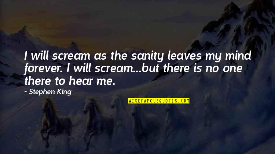 Horse Training Quotes By Stephen King: I will scream as the sanity leaves my