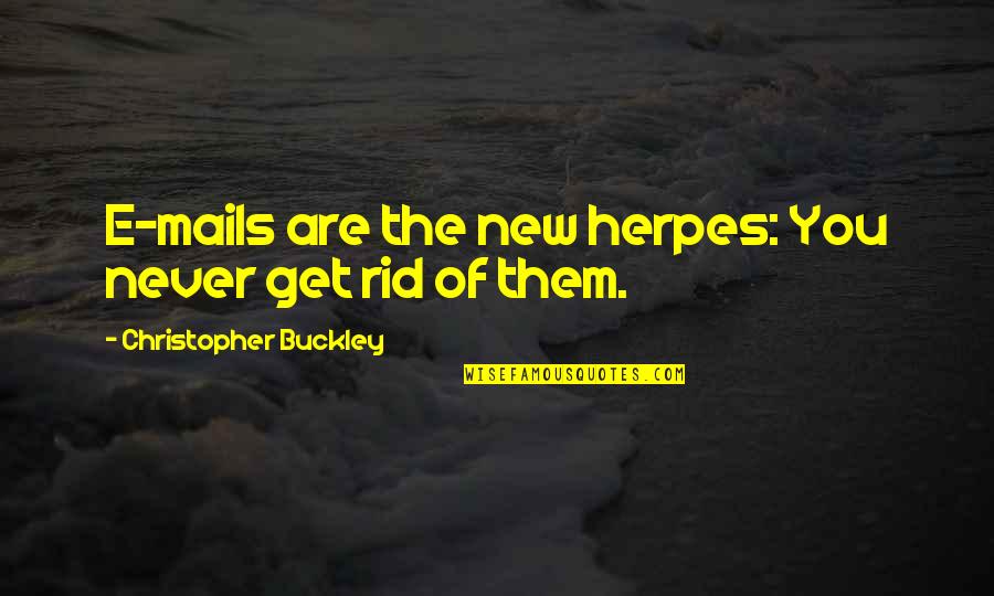 Horse Transportation Quotes By Christopher Buckley: E-mails are the new herpes: You never get