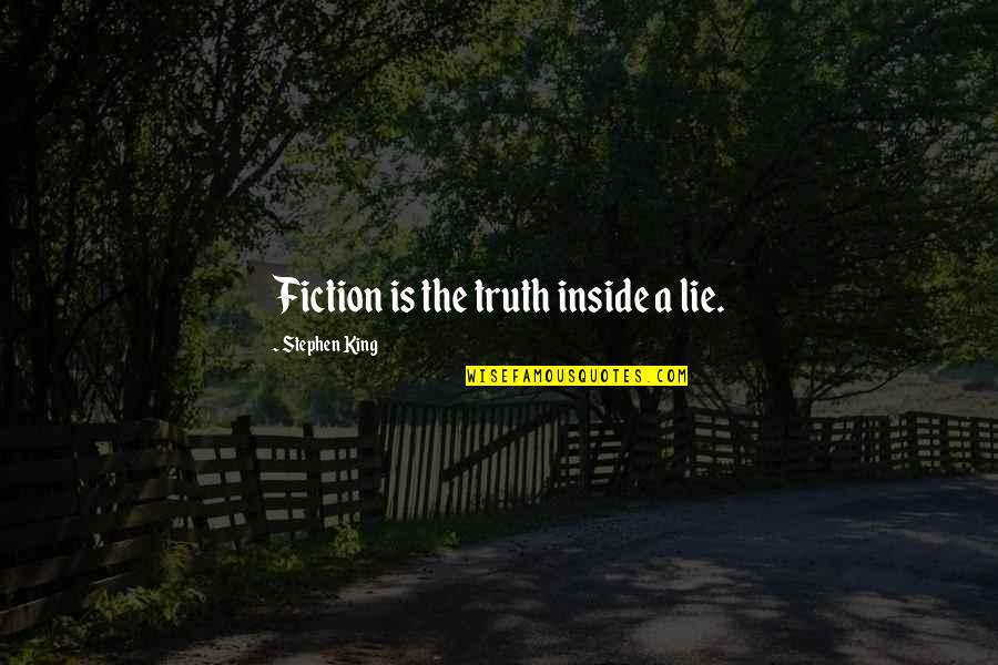 Horse Transportation Quotes By Stephen King: Fiction is the truth inside a lie.