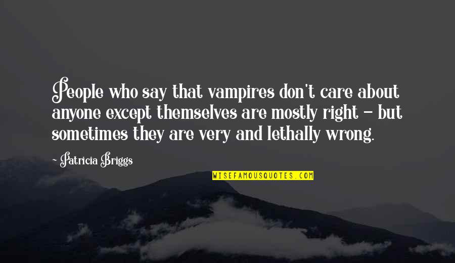Horse Whips Clip Quotes By Patricia Briggs: People who say that vampires don't care about