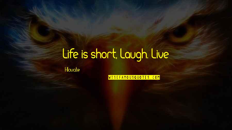Horse Whisperer Quotes By Hlovate: Life is short, Laugh. Live