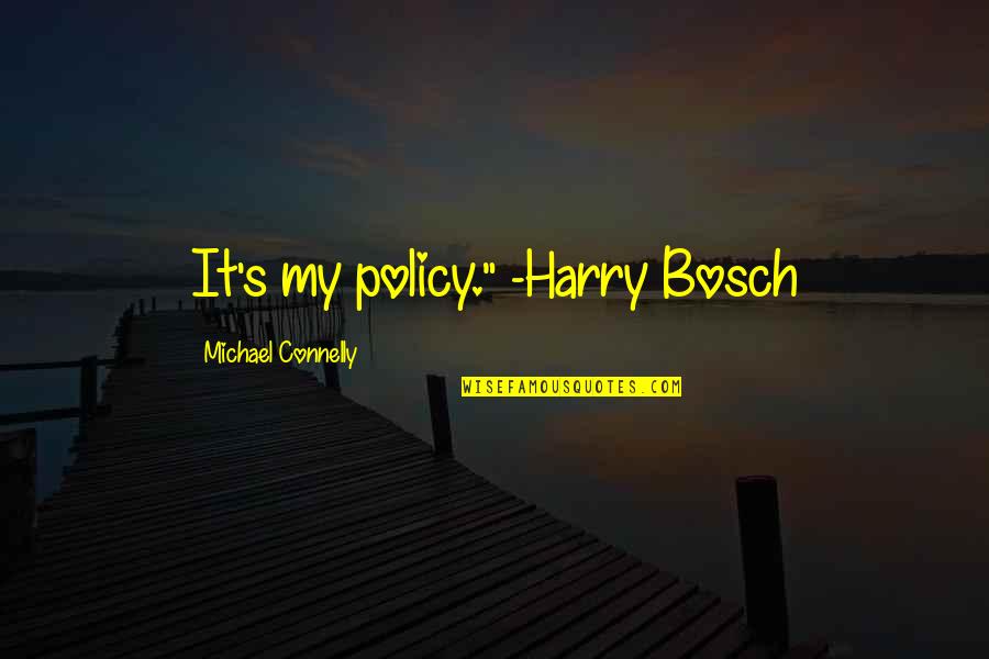Horse Whisperer Quotes By Michael Connelly: It's my policy." -Harry Bosch