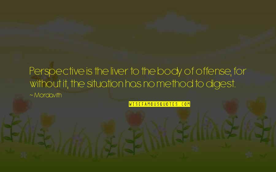 Horseback Riding Falling Quotes By Mordavith: Perspective is the liver to the body of Horseback Riding Falling Quotes By Mordavith: Perspective is the liver to the body of