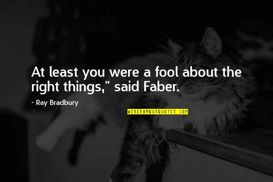Horsefeathers Quotes By Ray Bradbury: At least you were a fool about the