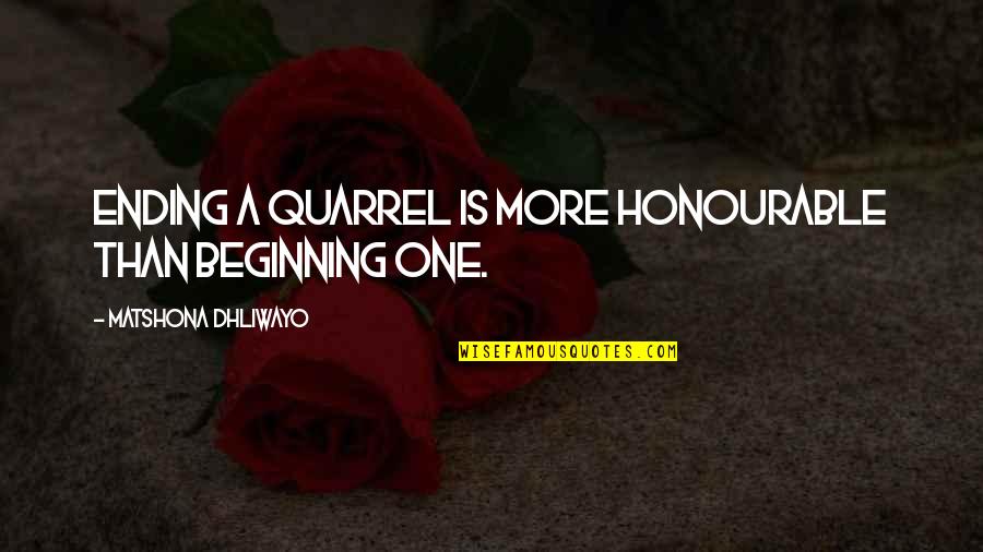 Horseflesh Tree Quotes By Matshona Dhliwayo: Ending a quarrel is more honourable than beginning Horseflesh Tree Quotes By Matshona Dhliwayo: Ending a quarrel is more honourable than beginning