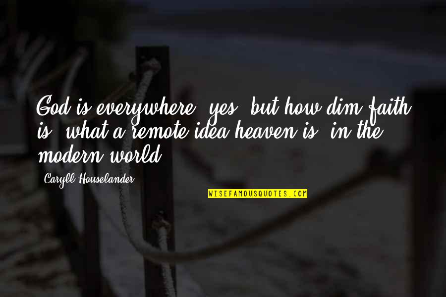 Horseflies Keep Quotes By Caryll Houselander: God is everywhere: yes, but how dim faith Horseflies Keep Quotes By Caryll Houselander: God is everywhere: yes, but how dim faith