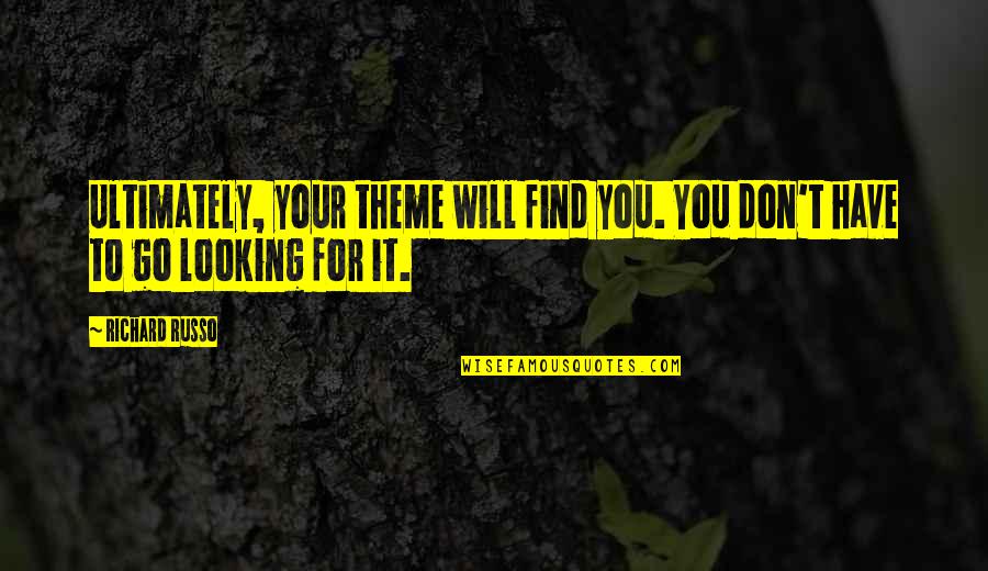 Horseless Carriage Quote Quotes By Richard Russo: Ultimately, your theme will find you. You don't