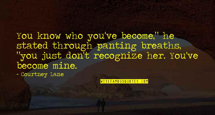 Horseless Headless Horseman Quotes By Courtney Lane: You know who you've become," he stated through Horseless Headless Horseman Quotes By Courtney Lane: You know who you've become," he stated through